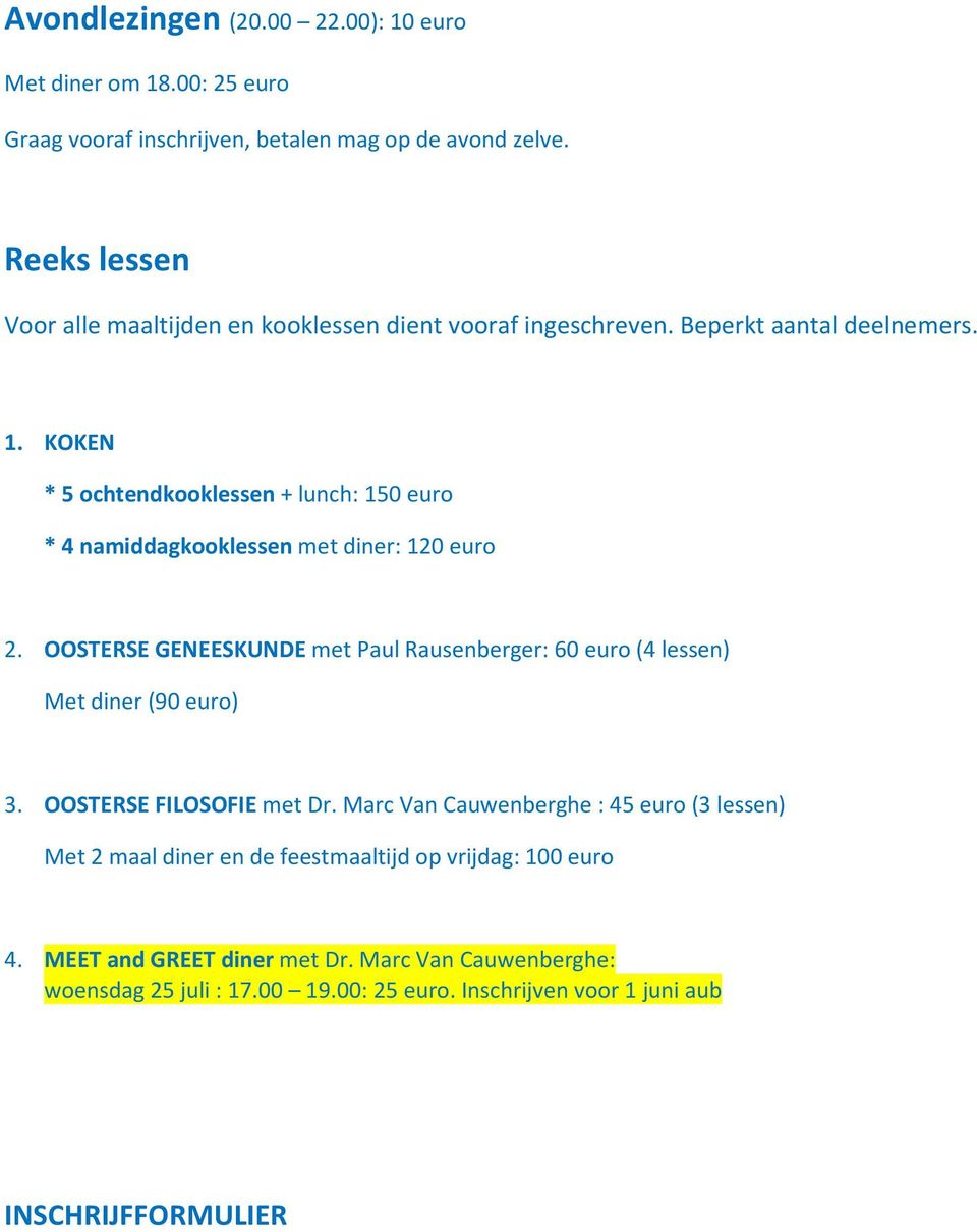 KOKEN * 5 ochtendkooklessen + lunch: 150 euro * 4 namiddagkooklessen met diner: 120 euro 2.