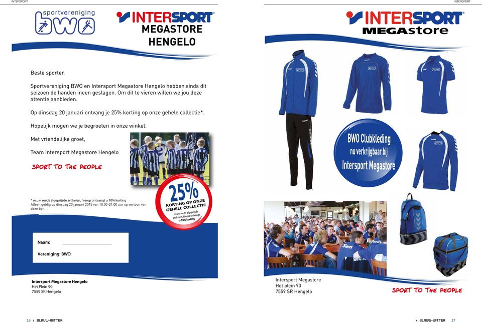 Met vriendelijke groet, Team Intersport Megastore Hengelo * m.u.v. reeds afgeprijsde artikelen, hierop ontvangt u 10% korting Alleen geldig op dinsdag 20 januari 2015 van 10.