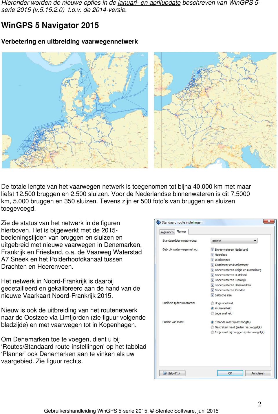 Voor de Nederlandse binnenwateren is dit 7.5000 km, 5.000 bruggen en 350 sluizen. Tevens zijn er 500 foto s van bruggen en sluizen toegevoegd. Zie de status van het netwerk in de figuren hierboven.