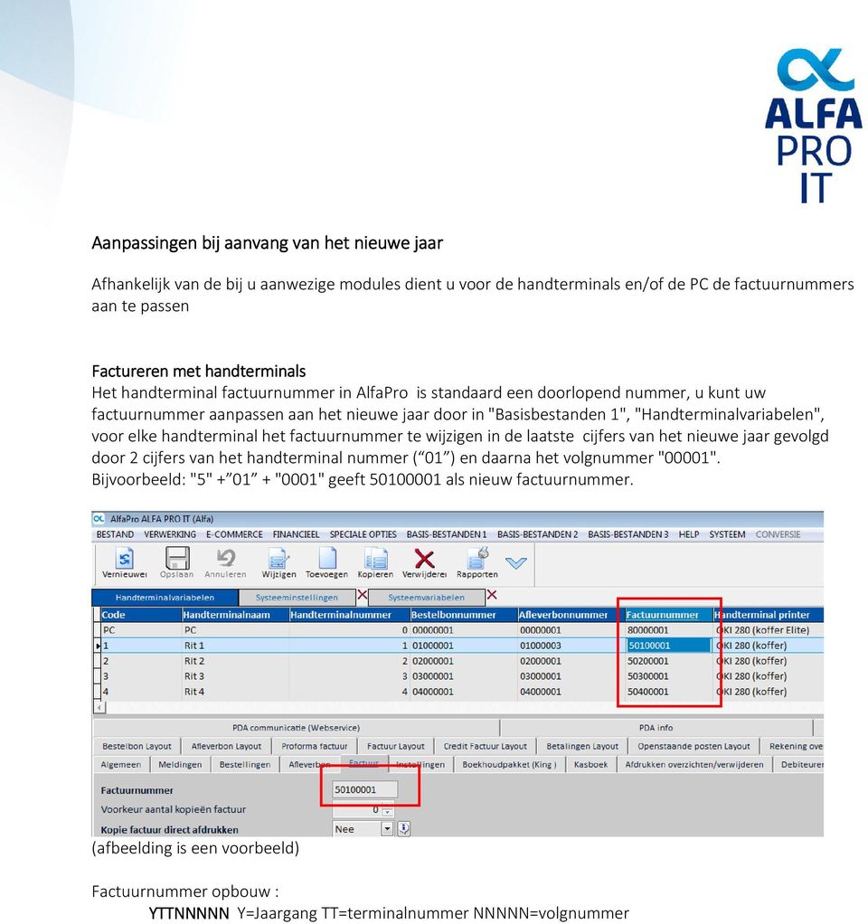 "Handterminalvariabelen", voor elke handterminal het factuurnummer te wijzigen in de laatste cijfers van het nieuwe jaar gevolgd door 2 cijfers van het handterminal nummer ( 01 ) en