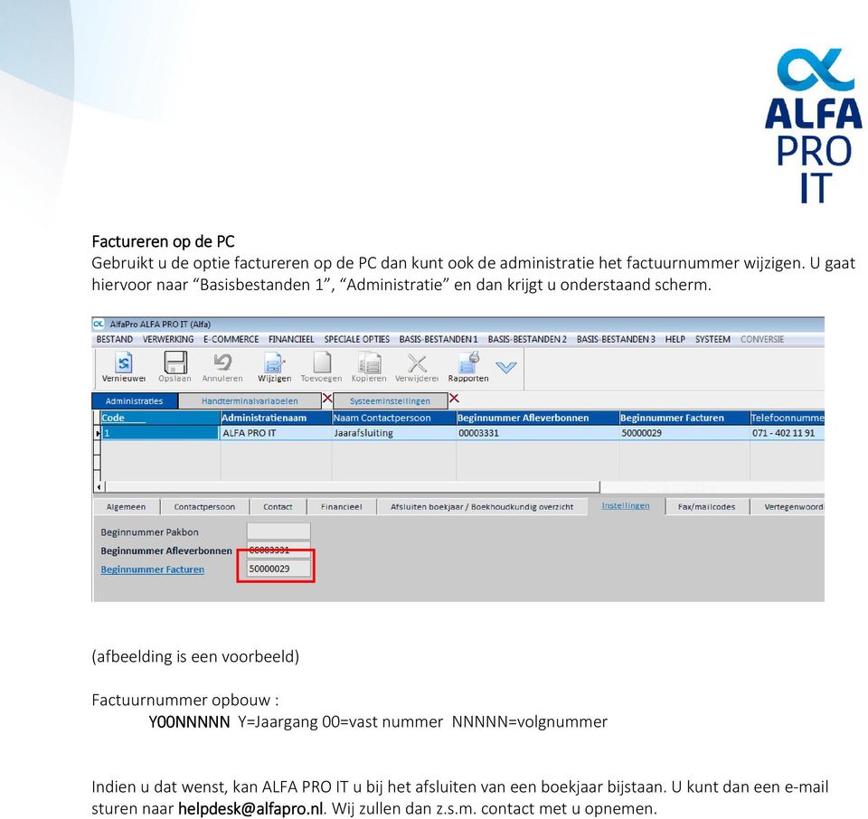 (afbeelding is een voorbeeld) Factuurnummer opbouw : Y00 00NNNNN Y=Jaargang 00=vast nummer NNNNN=volgnummer Indien u dat