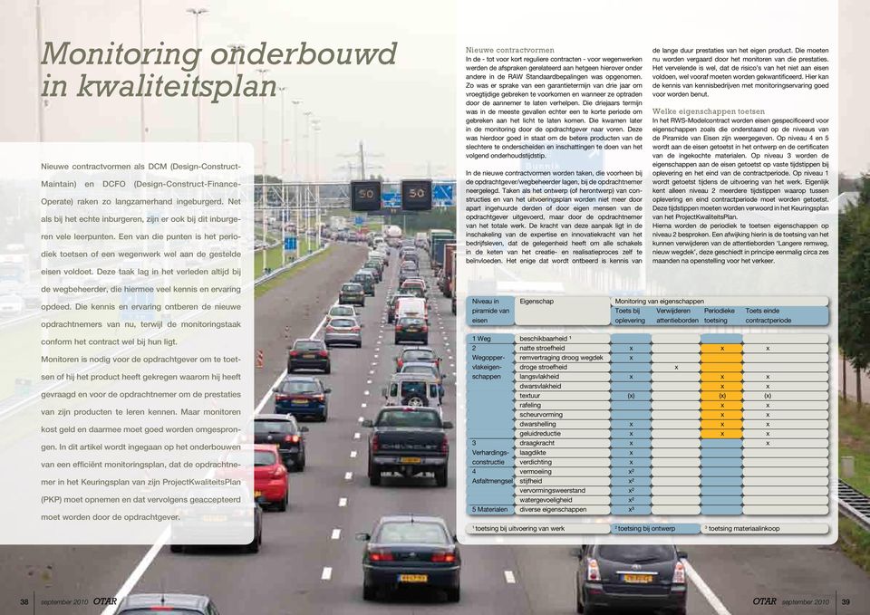 Deze taak lag in het verleden altijd bij Nieuwe contractvormen In de - tot voor kort reguliere contracten - voor wegenwerken werden de afspraken gerelateerd aan hetgeen hierover onder andere in de