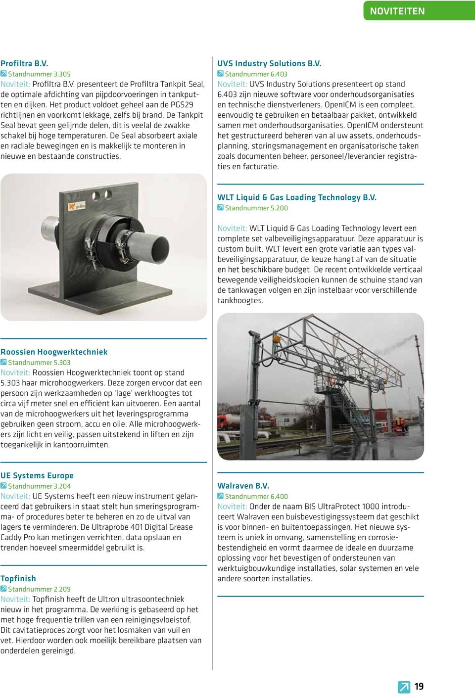 De Seal absorbeert axiale en radiale bewegingen en is makkelijk te monteren in nieuwe en bestaande constructies. UVS Industry Solutions B.V. Standnummer 6.