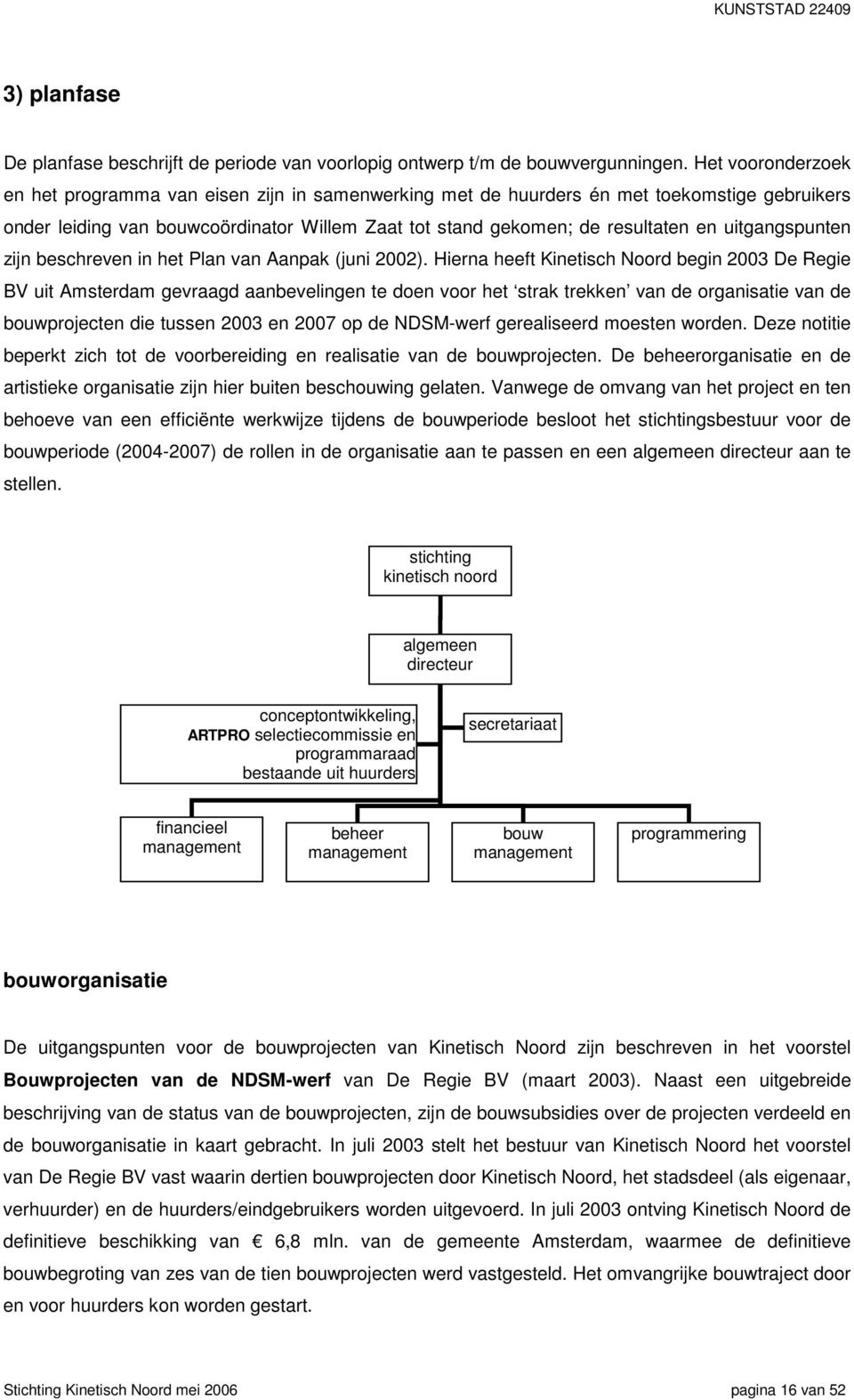 uitgangspunten zijn beschreven in het Plan van Aanpak (juni 2002).