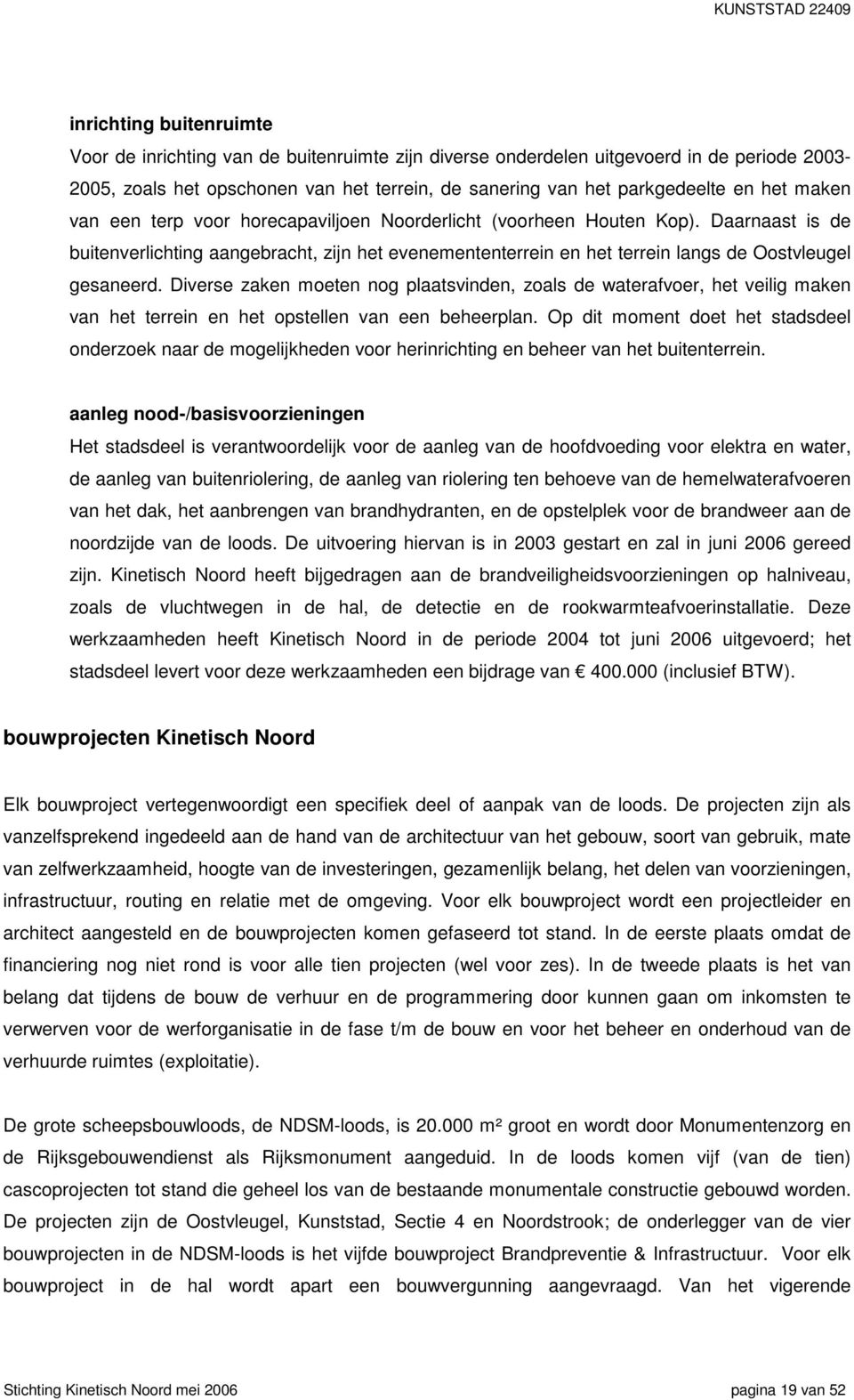 Diverse zaken moeten nog plaatsvinden, zoals de waterafvoer, het veilig maken van het terrein en het opstellen van een beheerplan.