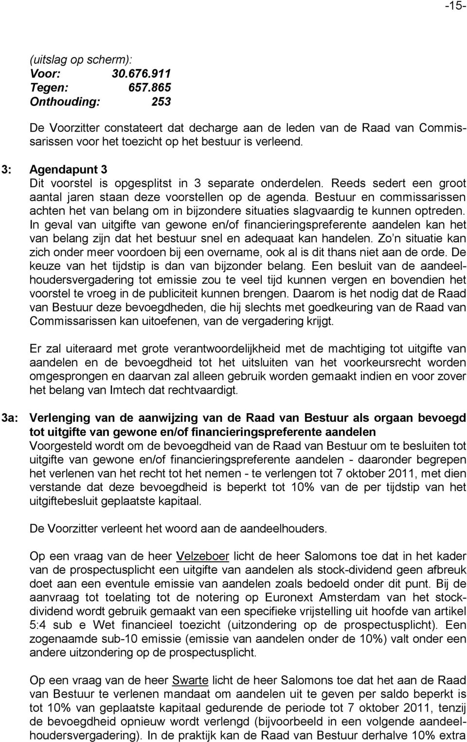 3: Agendapunt 3 Dit voorstel is opgesplitst in 3 separate onderdelen. Reeds sedert een groot aantal jaren staan deze voorstellen op de agenda.