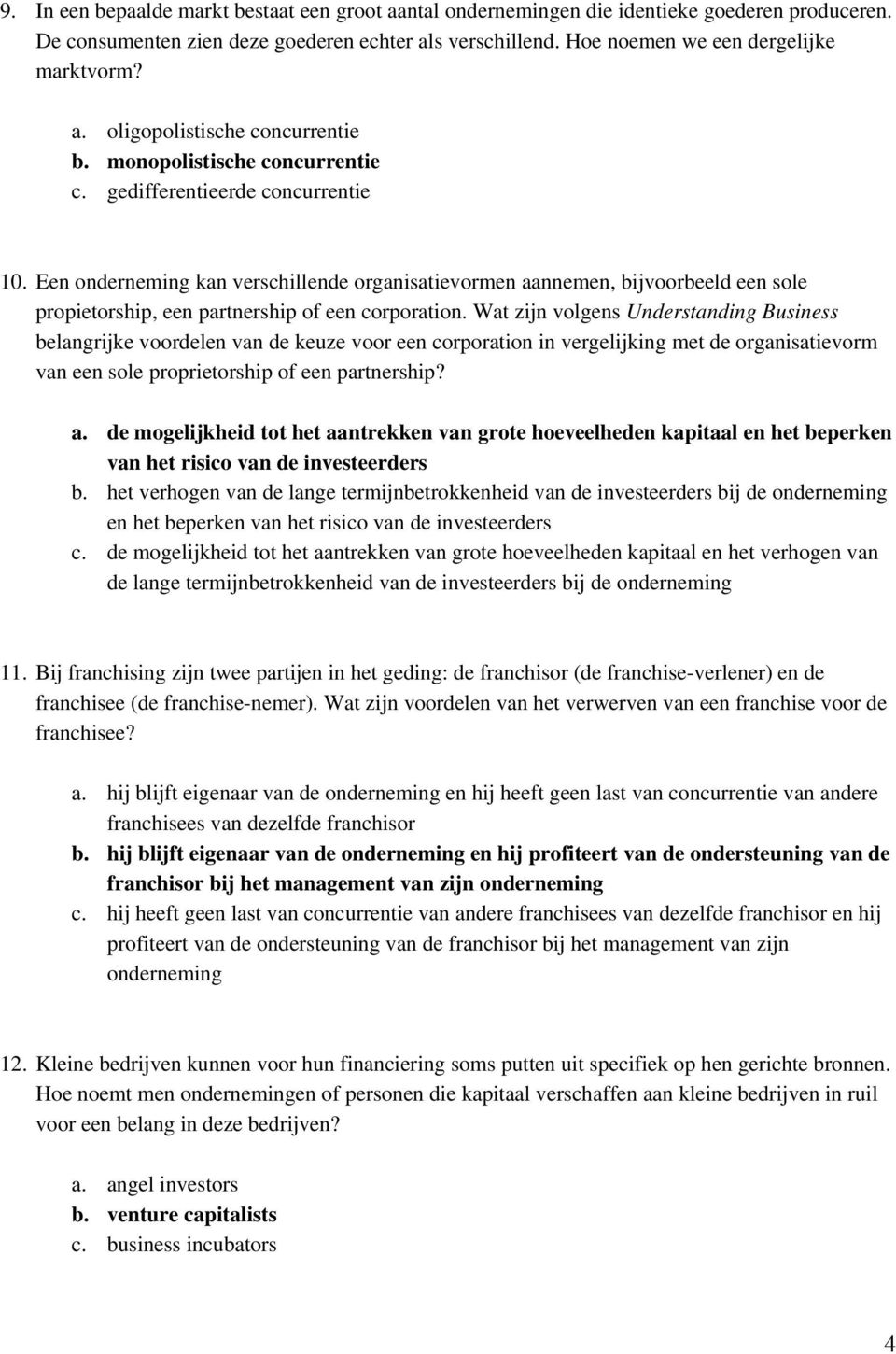 Een onderneming kan verschillende organisatievormen aannemen, bijvoorbeeld een sole propietorship, een partnership of een corporation.