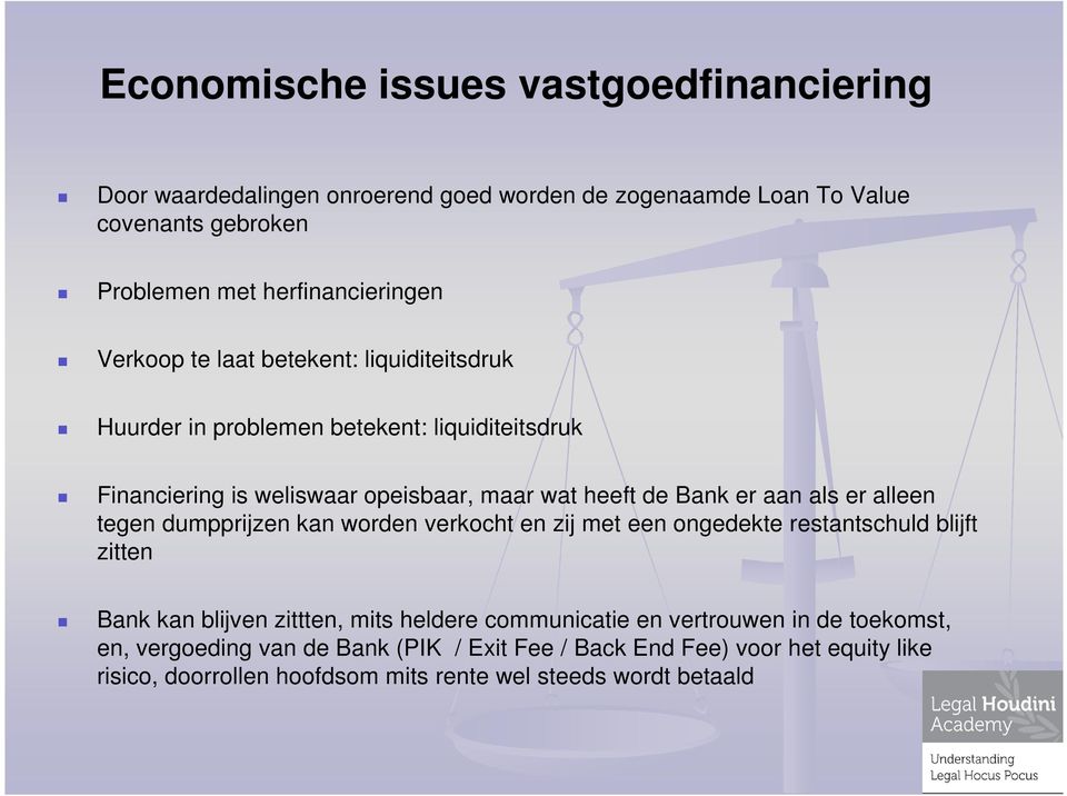 er alleen tegen dumpprijzen kan worden verkocht en zij met een ongedekte restantschuld blijft zitten Bank kan blijven zittten, mits heldere communicatie en