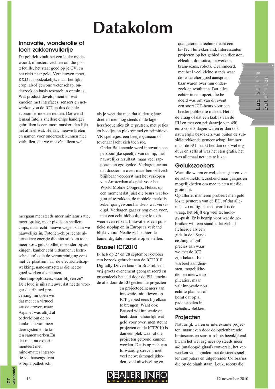 Wat product development en wat knoeien met interfaces, sensors en netwerken zou de ICT en dus de hele economie moeten redden.