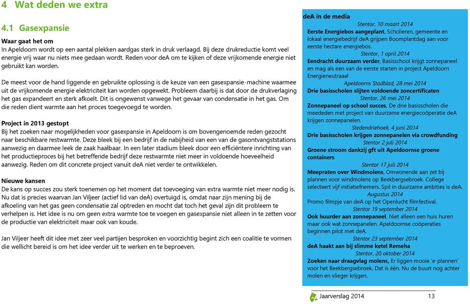 De meest voor de hand liggende en gebruikte oplossing is de keuze van een gasexpansie-machine waarmee uit de vrijkomende energie elektriciteit kan worden opgewekt.