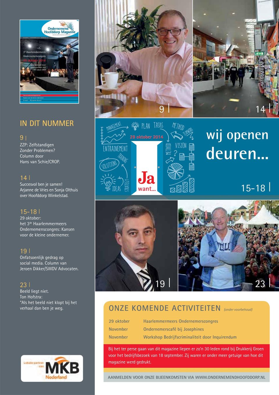 Arjanne de Vries en Sonja Olthuis over Hoofddorp Winkelstad. want... 15-18 15-18 29 oktober: het 3 de Haarlemmermeers Ondernemenscongres: Kansen voor de kleine ondernemer.
