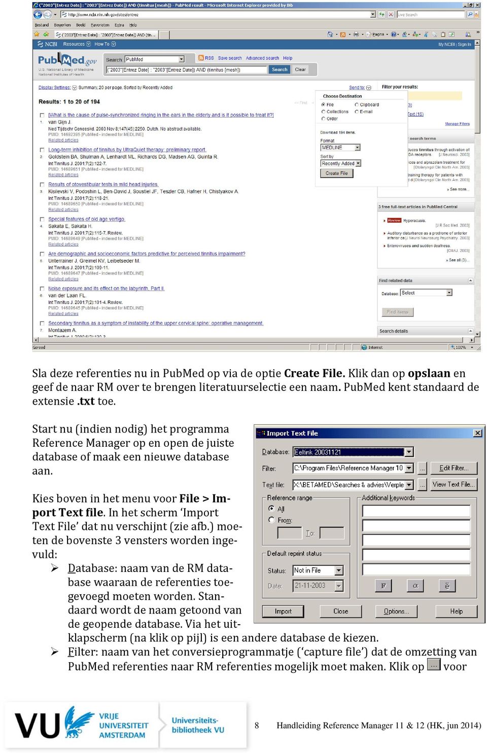 In het scherm Import Text File dat nu verschijnt (zie afb.) moeten de bovenste 3 vensters worden ingevuld: Database: naam van de RM database waaraan de referenties toegevoegd moeten worden.