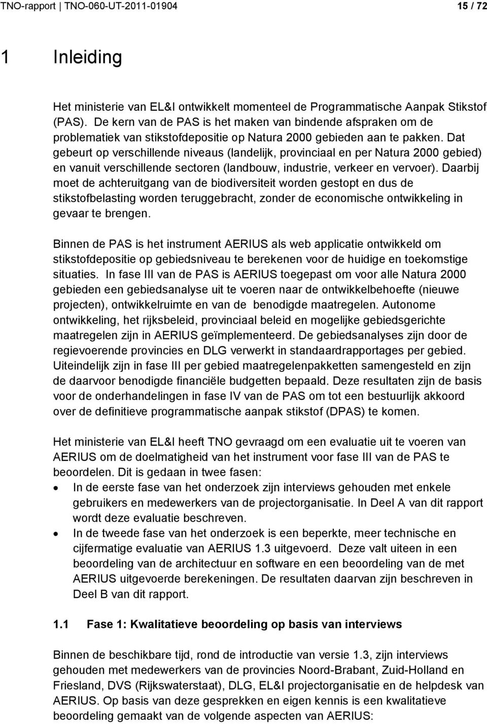 Dat gebeurt op verschillende niveaus (landelijk, provinciaal en per Natura 2000 gebied) en vanuit verschillende sectoren (landbouw, industrie, verkeer en vervoer).