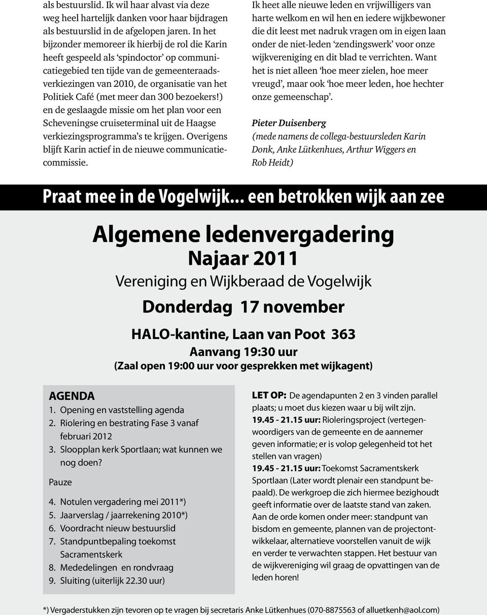 (met meer dan 300 bezoekers!) en de geslaagde missie om het plan voor een Scheveningse cruiseterminal uit de Haagse verkiezingsprogramma s te krijgen.