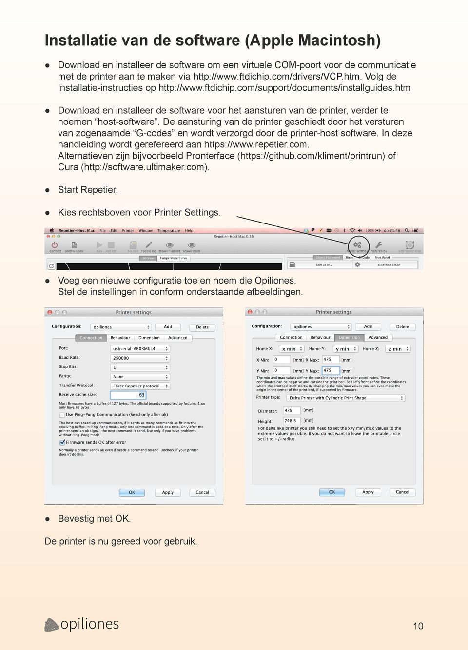 De aansturing van de printer geschiedt door het versturen van zogenaamde G-codes en wordt verzorgd door de printer-host software. In deze handleiding wordt gerefereerd aan https://www.repetier.com.