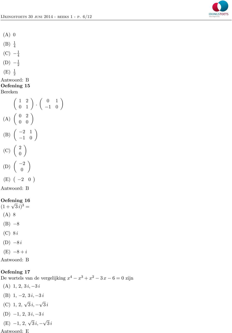 (A) (B) (C) (D) Oefening 6 ( + i) = (A) 8 (B) 8 (C) 8 i (D) 8 i 8