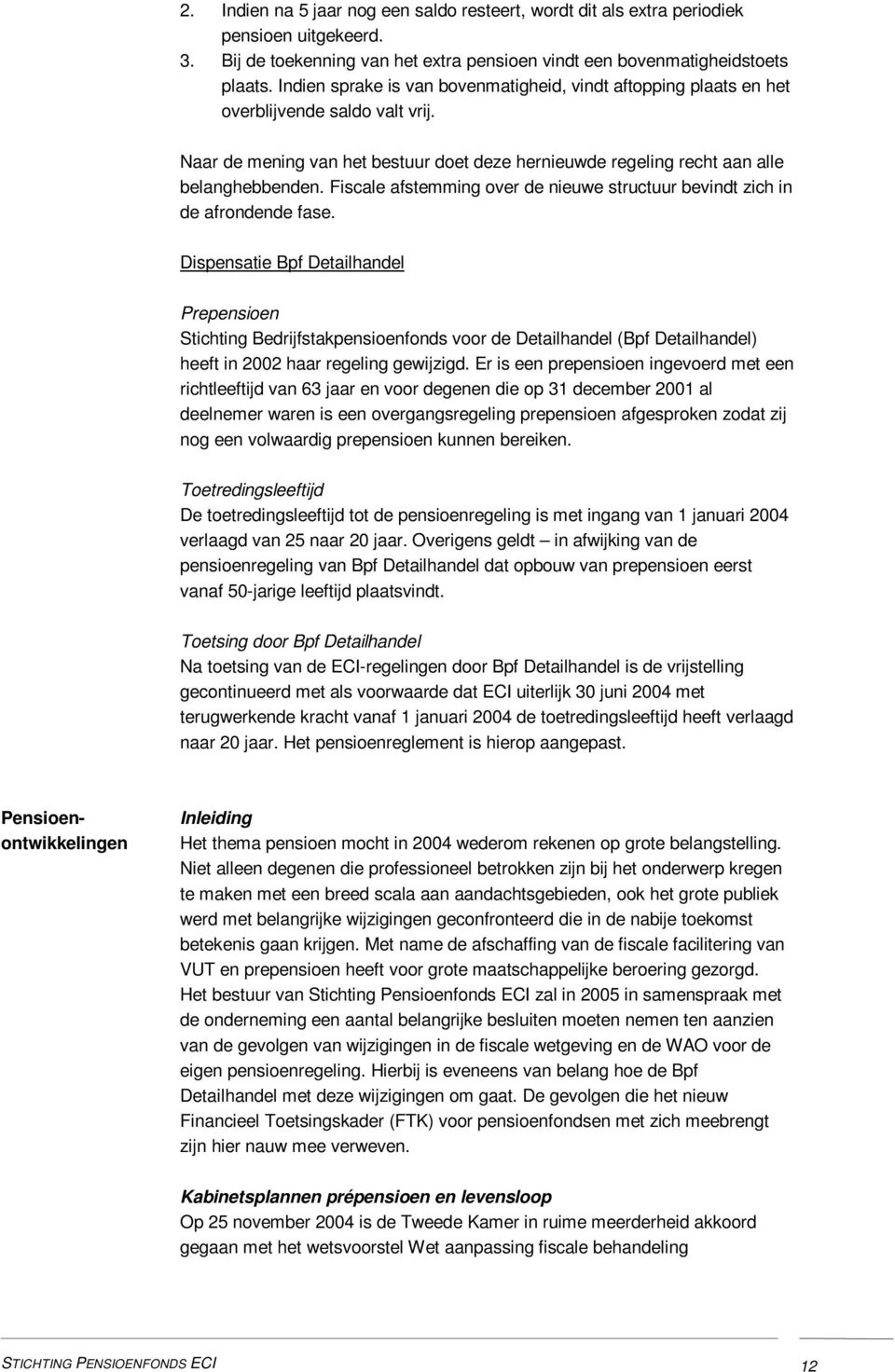 Fiscale afstemming over de nieuwe structuur bevindt zich in de afrondende fase.