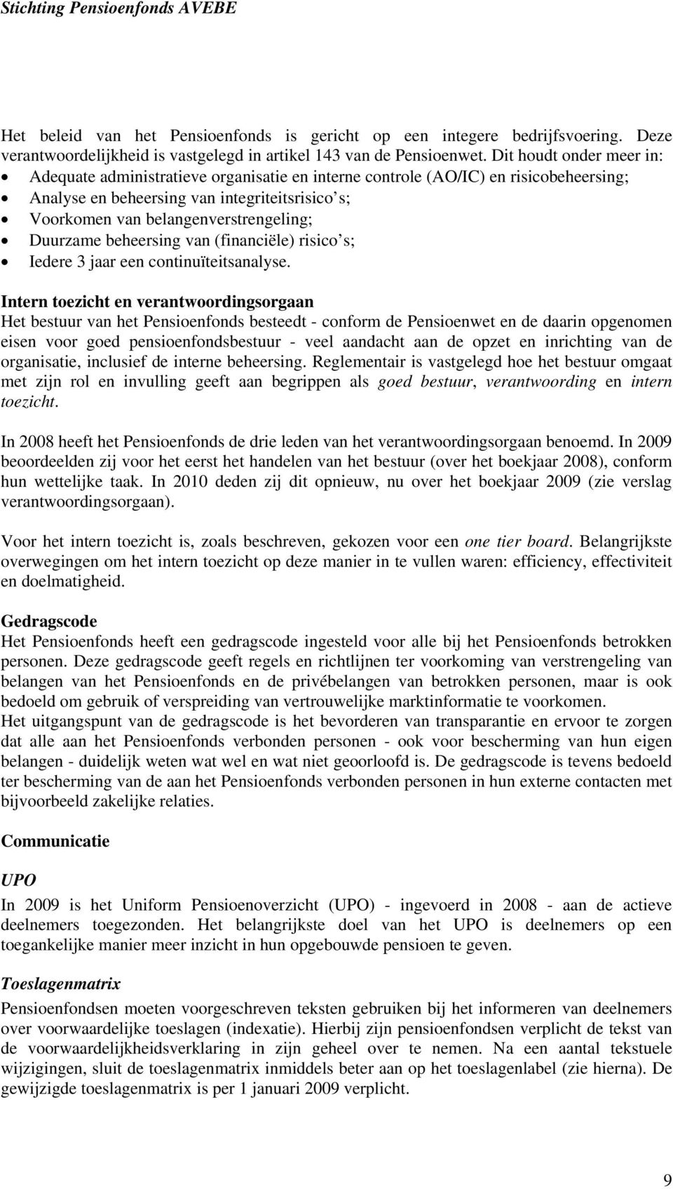 Duurzame beheersing van (financiële) risico s; Iedere 3 jaar een continuïteitsanalyse.