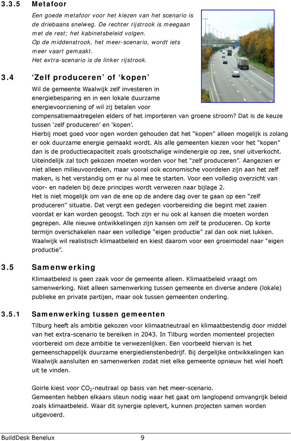 4 Zelf produceren of kopen Wil de gemeente Waalwijk zelf investeren in energiebesparing en in een lokale duurzame energievoorziening of wil zij betalen voor compensatiemaatregelen elders of het