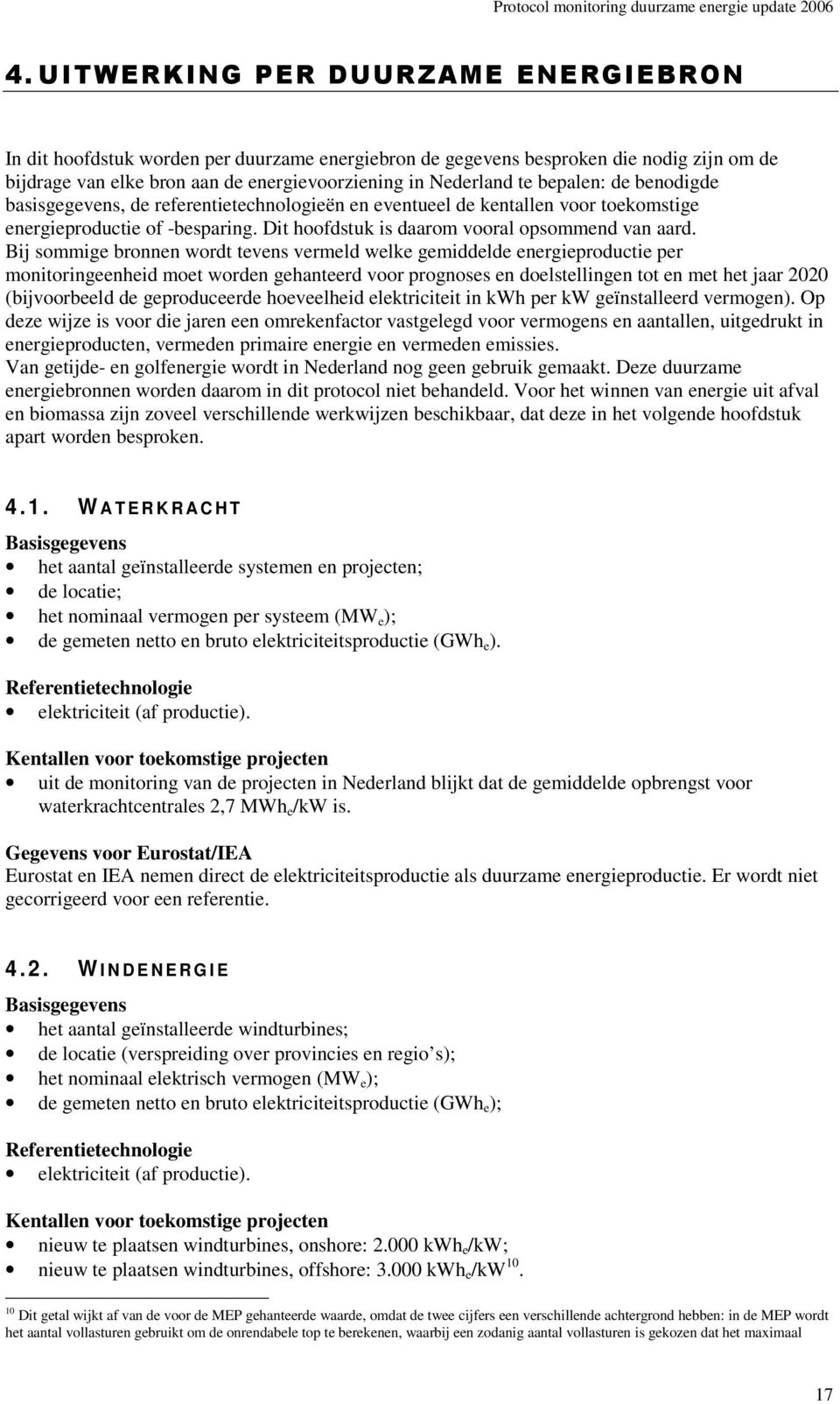 Bij sommige bronnen wordt tevens vermeld welke gemiddelde energieproductie per monitoringeenheid moet worden gehanteerd voor prognoses en doelstellingen tot en met het jaar 2020 (bijvoorbeeld de