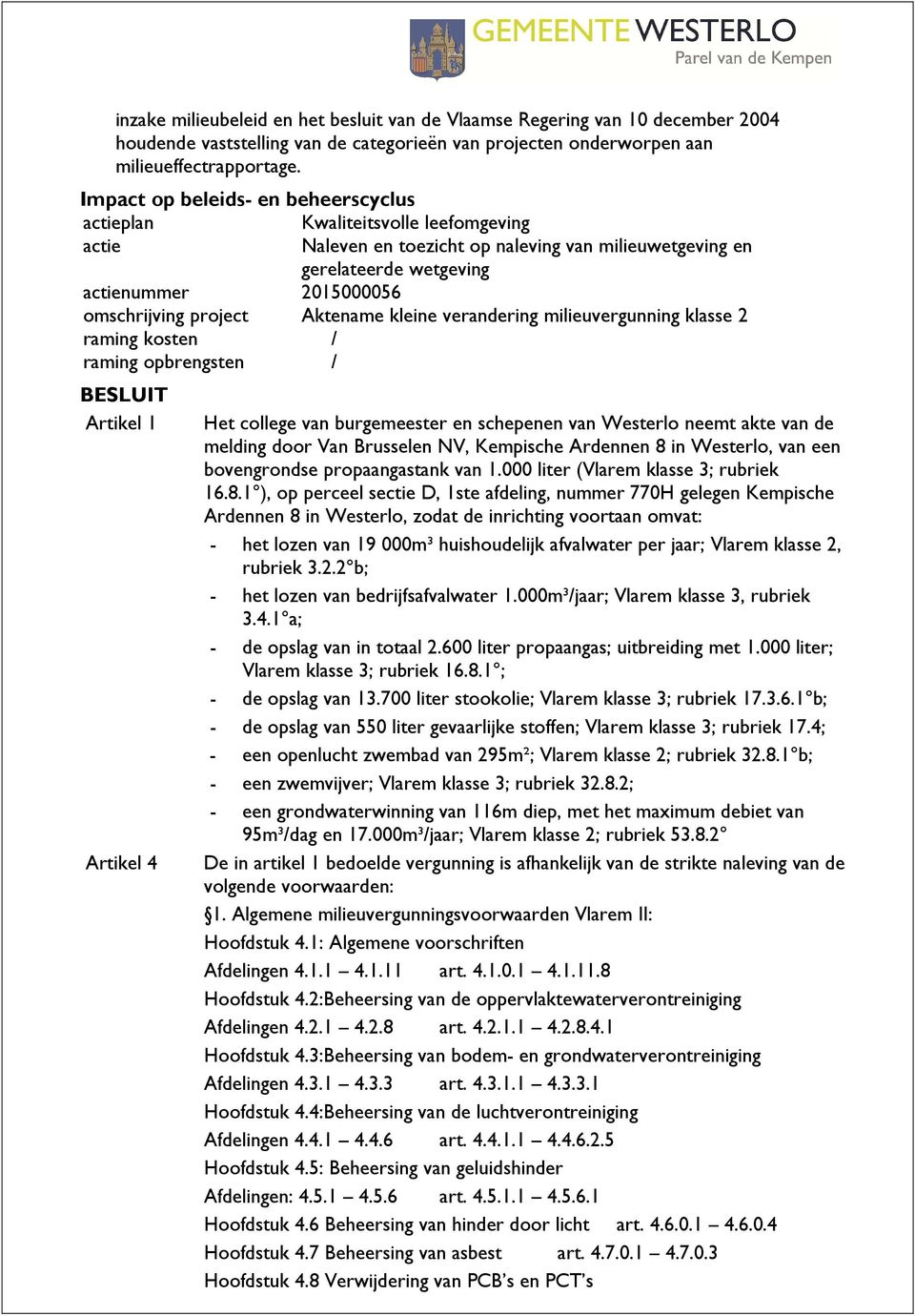 milieuvergunning klasse 2 raming kosten / raming opbrengsten / Artikel 1 Het college van burgemeester en schepenen van Westerlo neemt akte van de melding door Van Brusselen NV, Kempische Ardennen 8