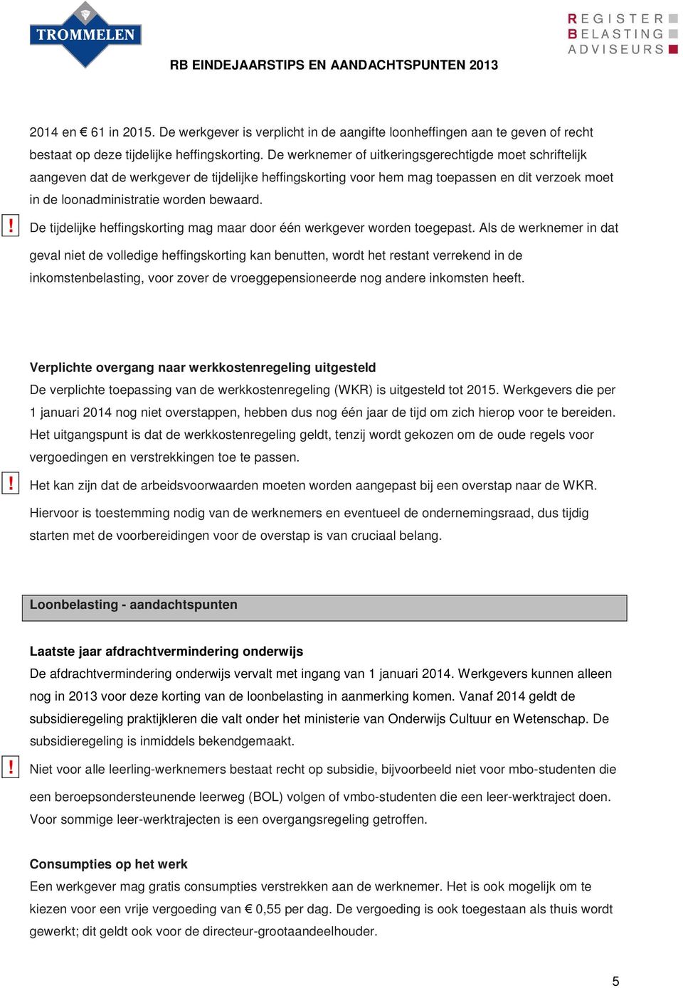 ! De tijdelijke heffingskorting mag maar door één werkgever worden toegepast.