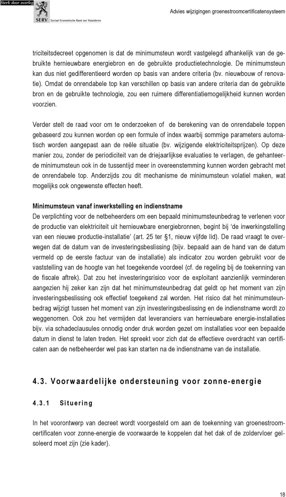 Omdat de onrendabele top kan verschillen op basis van andere criteria dan de gebruikte bron en de gebruikte technologie, zou een ruimere differentiatiemogelijkheid kunnen worden voorzien.