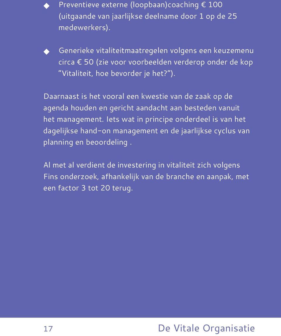 Daarnaast is het vooral een kwestie van de zaak op de agenda houden en gericht aandacht aan besteden vanuit het management.