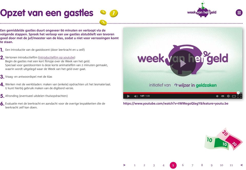 Een introductie van de gastdocent (door leerkracht en u zelf) 2. Vertonen introductiefilm (introductiefilm op youtube) Begin de gastles met een kort filmpje over de Week van het geld.