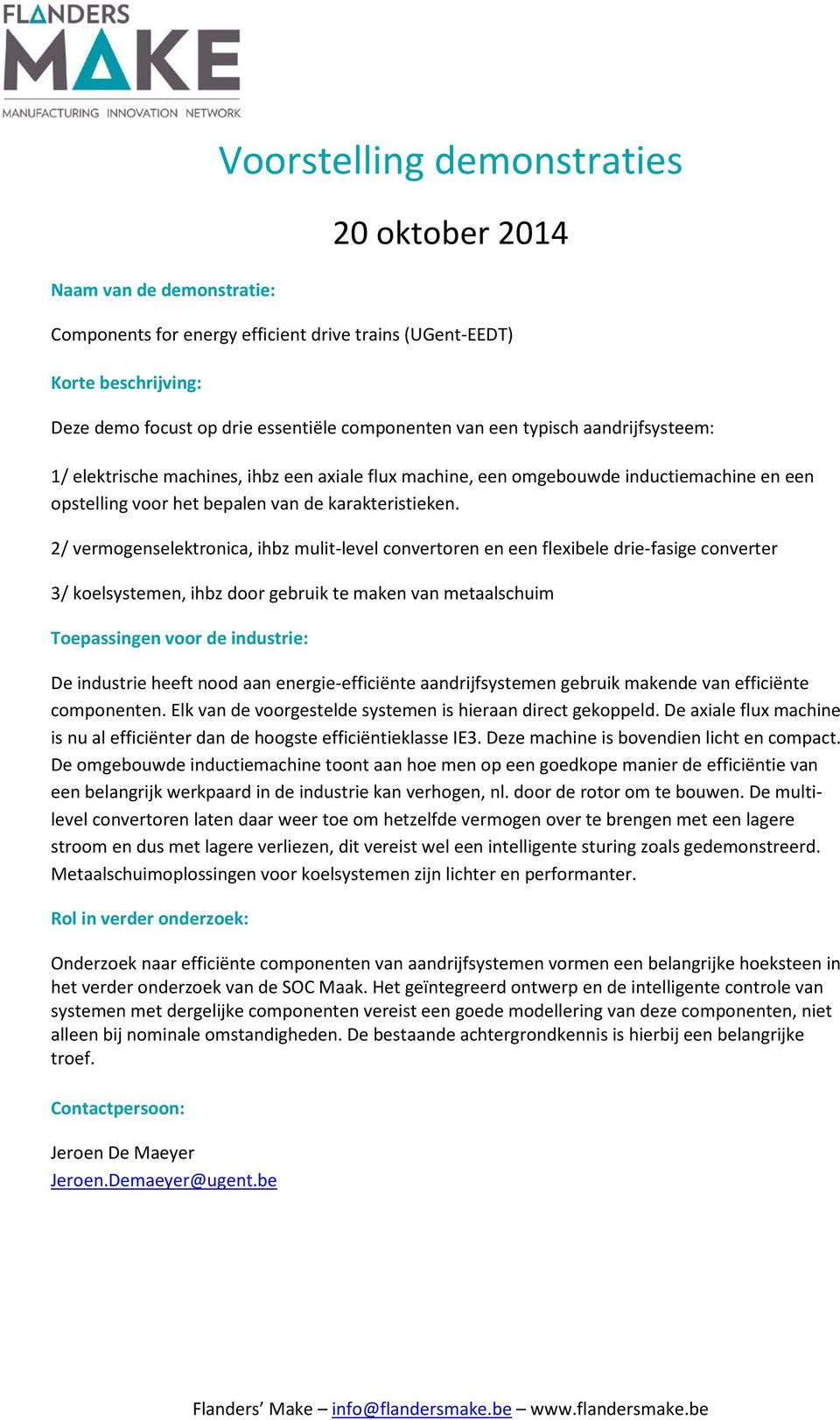 2/ vermogenselektronica, ihbz mulit-level convertoren en een flexibele drie-fasige converter 3/ koelsystemen, ihbz door gebruik te maken van metaalschuim De industrie heeft nood aan