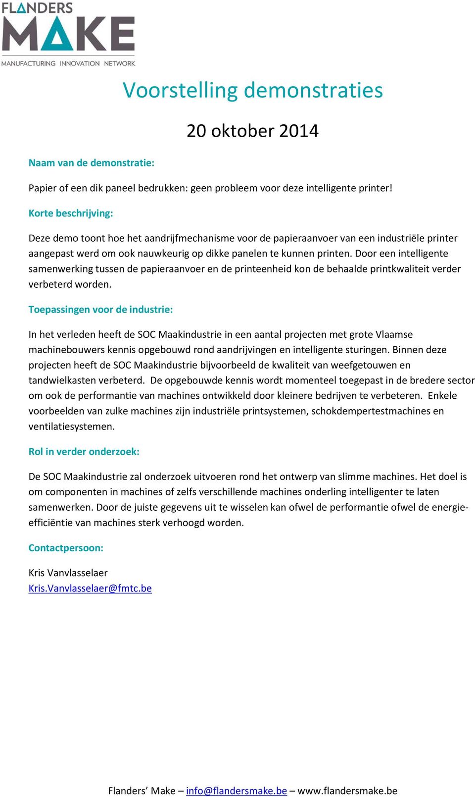 Door een intelligente samenwerking tussen de papieraanvoer en de printeenheid kon de behaalde printkwaliteit verder verbeterd worden.