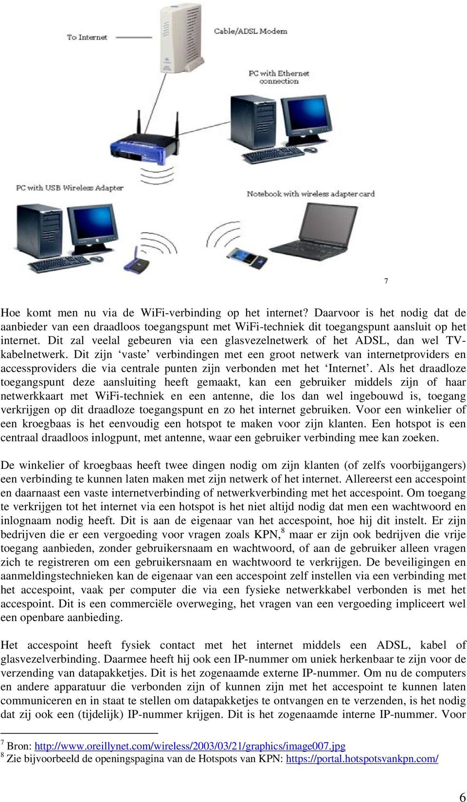 Dit zijn vaste verbindingen met een groot netwerk van internetproviders en accessproviders die via centrale punten zijn verbonden met het Internet.