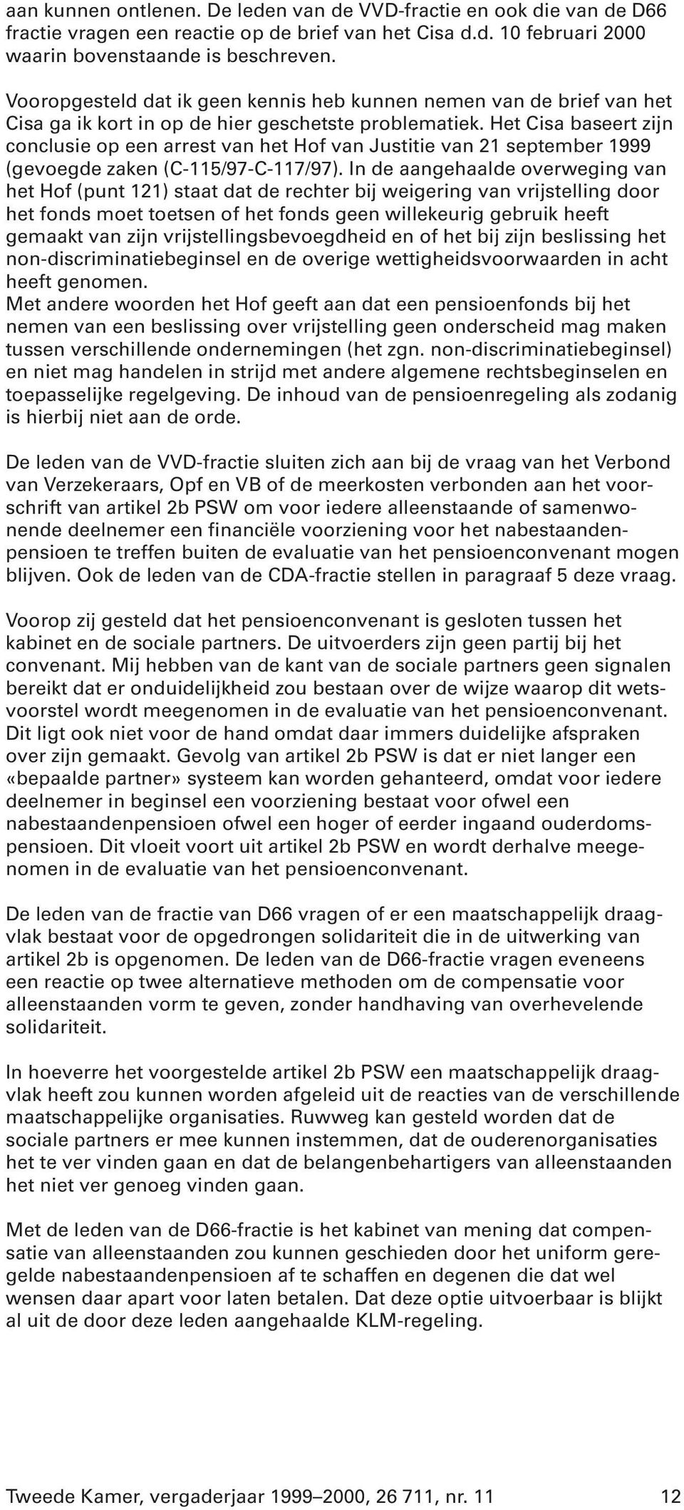 Het Cisa baseert zijn conclusie op een arrest van het Hof van Justitie van 21 september 1999 (gevoegde zaken (C-115/97-C-117/97).