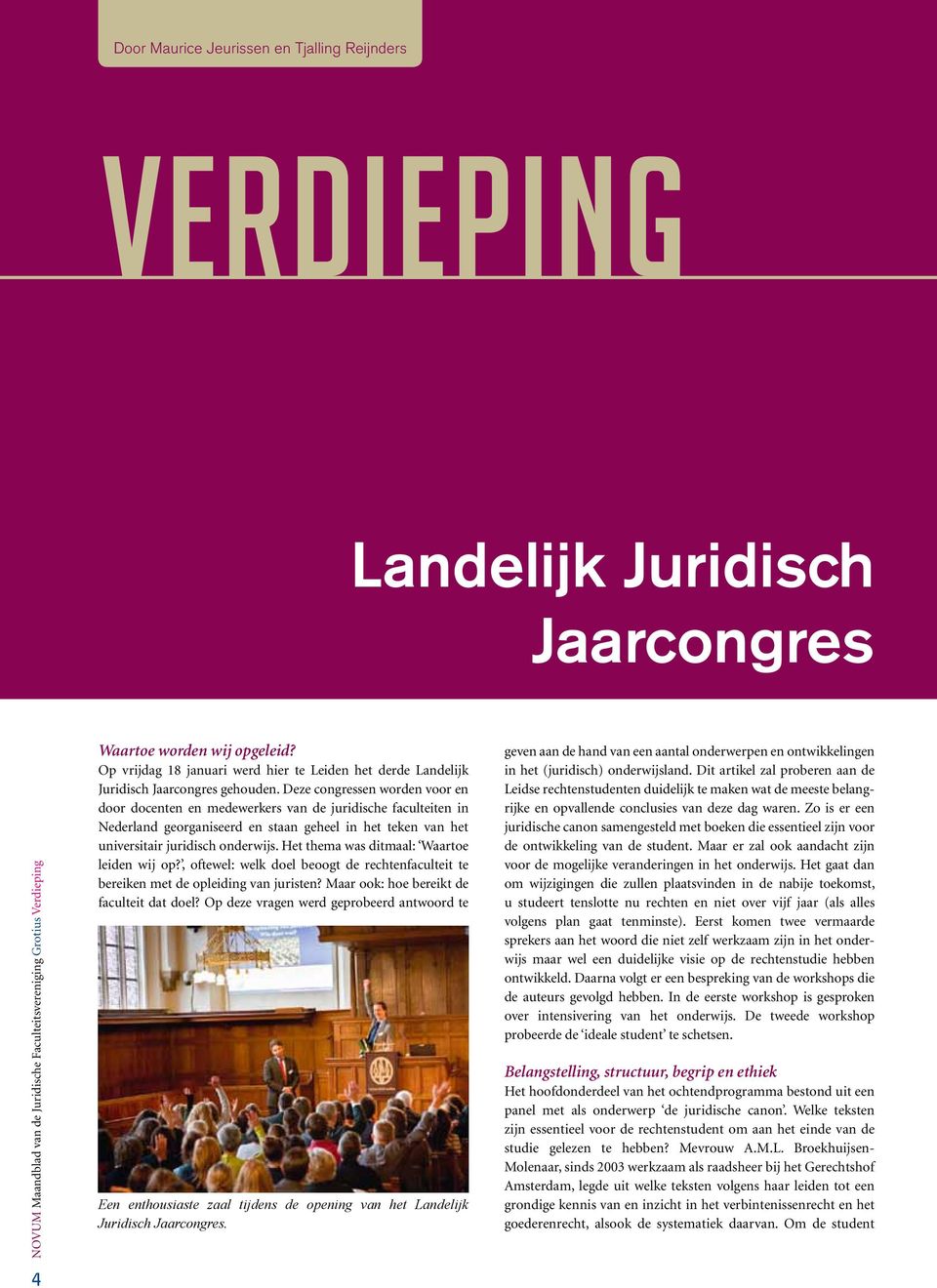 Deze congressen worden voor en door docenten en medewerkers van de juridische faculteiten in Nederland georganiseerd en staan geheel in het teken van het universitair juridisch onderwijs.