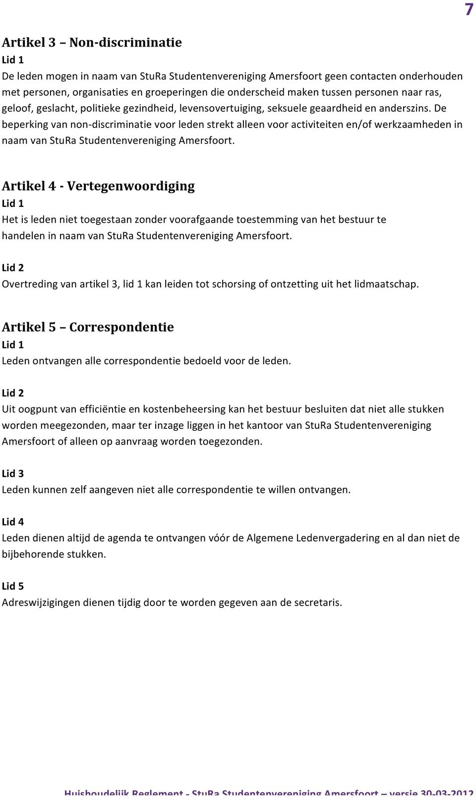 De beperking van non- discriminatie voor leden strekt alleen voor activiteiten en/of werkzaamheden in naam van StuRa Studentenvereniging Amersfoort.