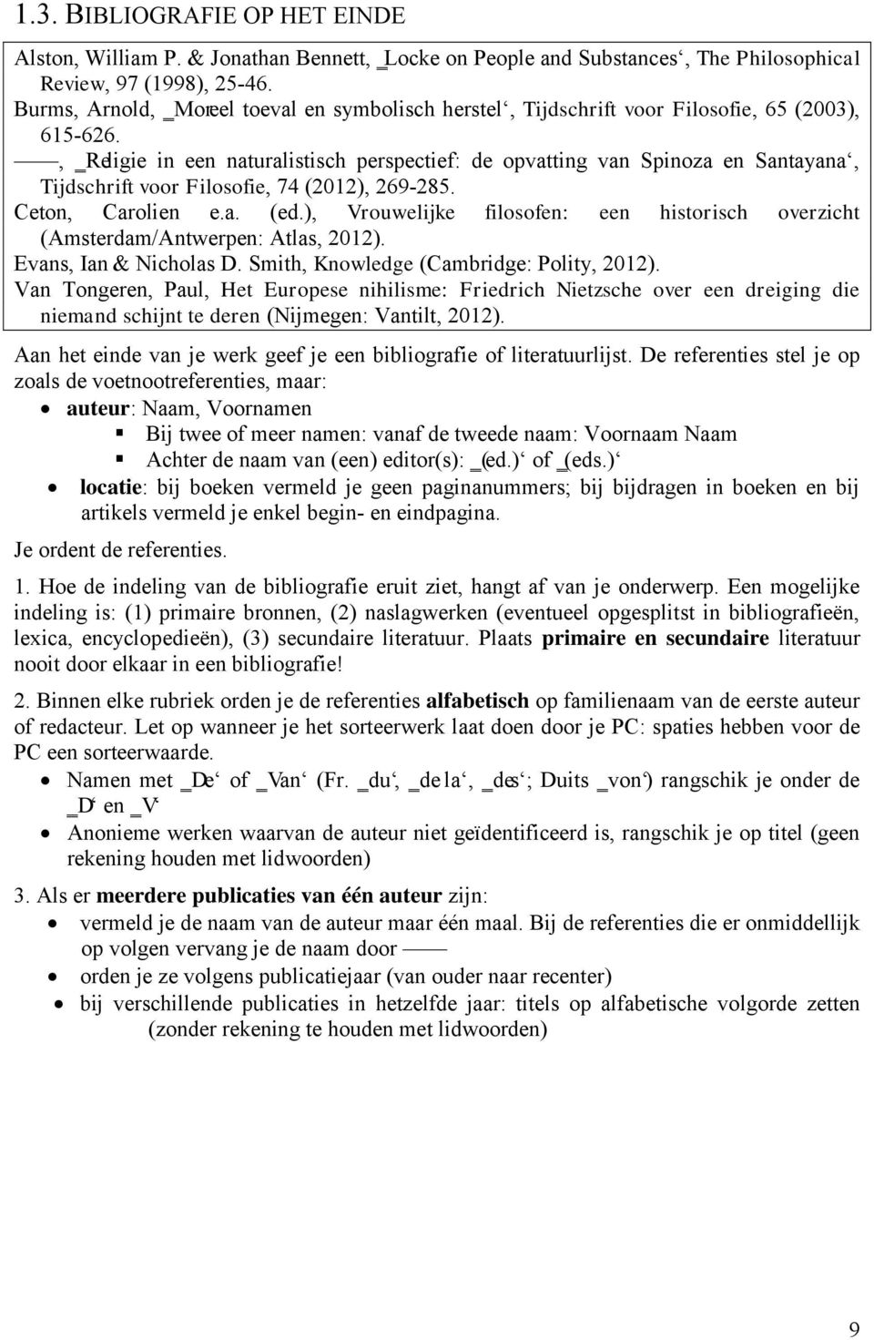 , Religie in een naturalistisch perspectief: de opvatting van Spinoza en Santayana, Tijdschrift voor Filosofie, 74 (2012), 269-285. Ceton, Carolien e.a. (ed.