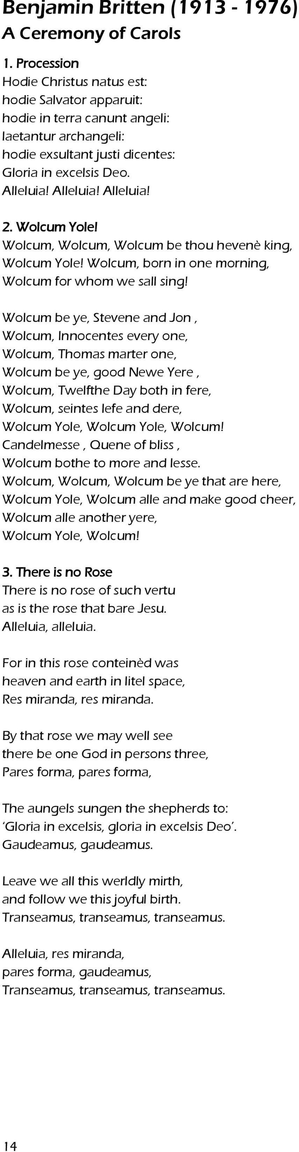 Wolcum Yole! Wolcum, Wolcum, Wolcum be thou hevenè king, Wolcum Yole! Wolcum, born in one morning, Wolcum for whom we sall sing!