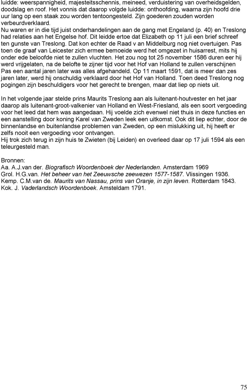 Nu waren er in die tijd juist onderhandelingen aan de gang met Engeland (p. 40) en Treslong had relaties aan het Engelse hof.