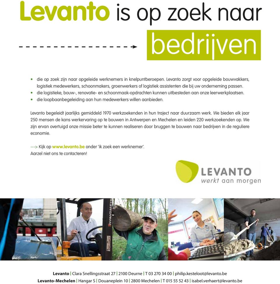 die logistieke, bouw-, renovatie- en schoonmaak-opdrachten kunnen uitbesteden aan onze leerwerkplaatsen. die loopbaanbegeleiding aan hun medewerkers willen aanbieden.