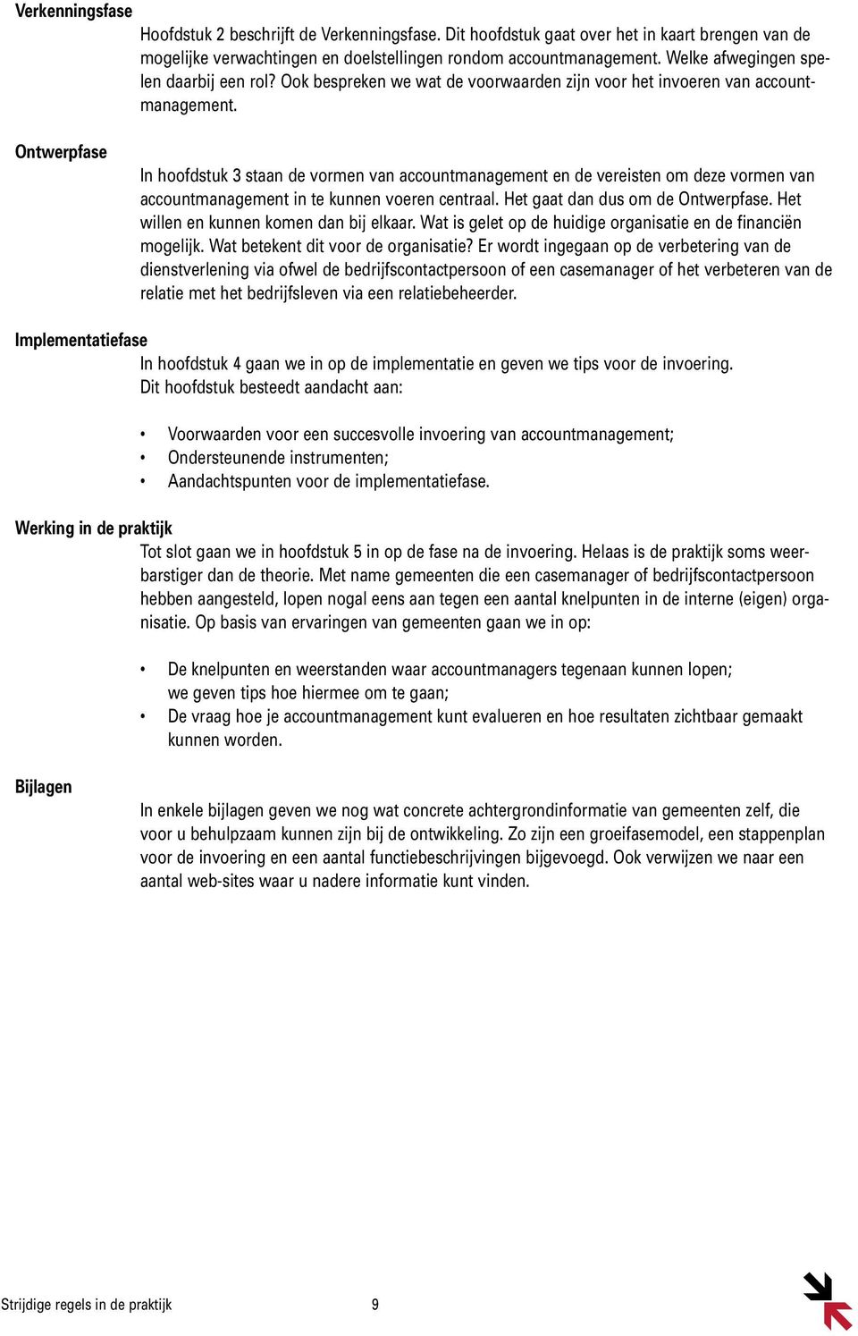 Ontwerpfase In hoofdstuk 3 staan de vormen van accountmanagement en de vereisten om deze vormen van accountmanagement in te kunnen voeren centraal. Het gaat dan dus om de Ontwerpfase.