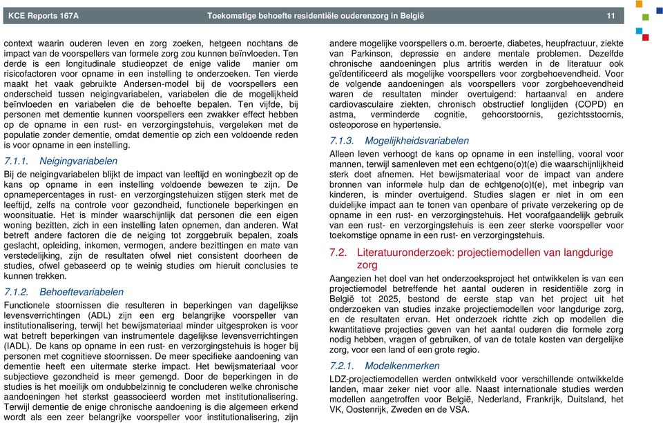 Ten vierde maakt het vaak gebruikte Andersen-model bij de voorspellers een onderscheid tussen neigingvariabelen, variabelen die de mogelijkheid beïnvloeden en variabelen die de behoefte bepalen.