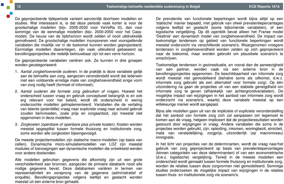 2000-2050 voor het Cassmodel). De keuze van de tijdshorizon wordt zelden of nooit uitdrukkelijk gemotiveerd.