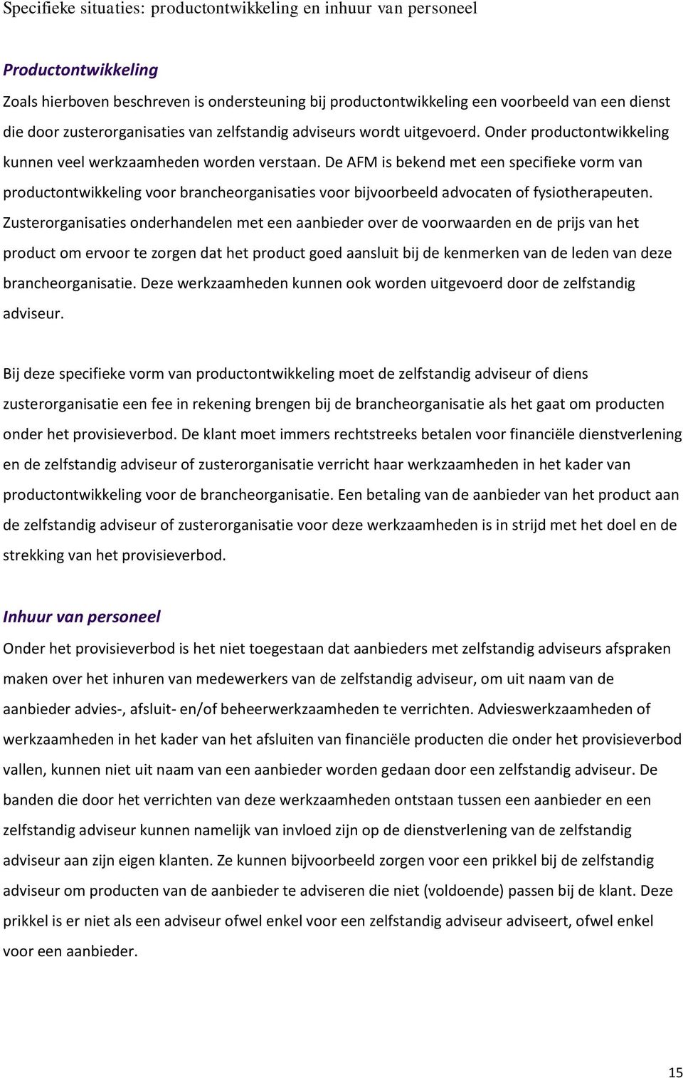 De AFM is bekend met een specifieke vorm van productontwikkeling voor brancheorganisaties voor bijvoorbeeld advocaten of fysiotherapeuten.