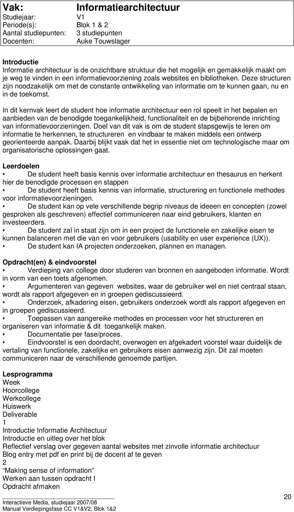 Deze structuren zijn noodzakelijk om met de constante ontwikkeling van informatie om te kunnen gaan, nu en in de toekomst.