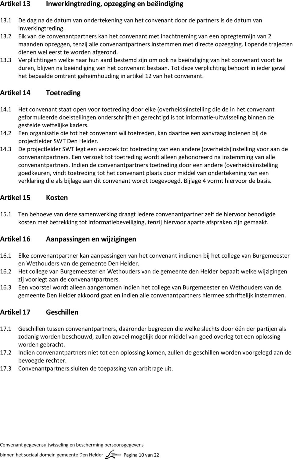 3 Verplichtingen welke naar hun aard bestemd zijn om ook na beëindiging van het convenant voort te duren, blijven na beëindiging van het convenant bestaan.