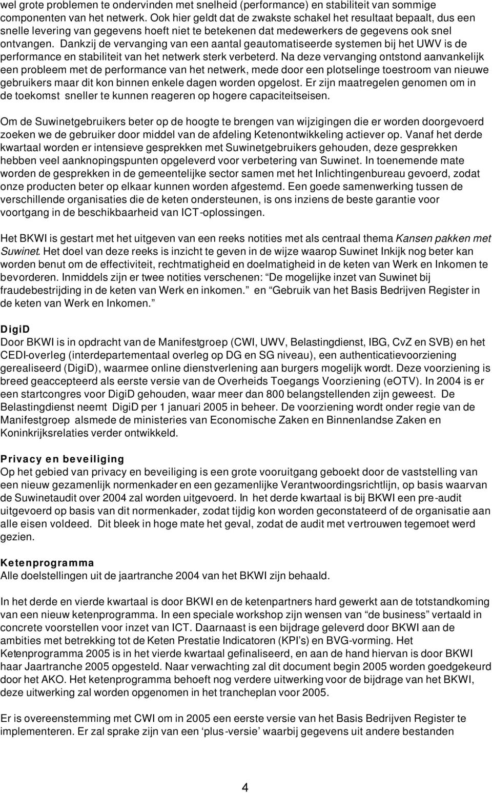 Dankzij de vervanging van een aantal geautomatiseerde systemen bij het UWV is de performance en stabiliteit van het netwerk sterk verbeterd.