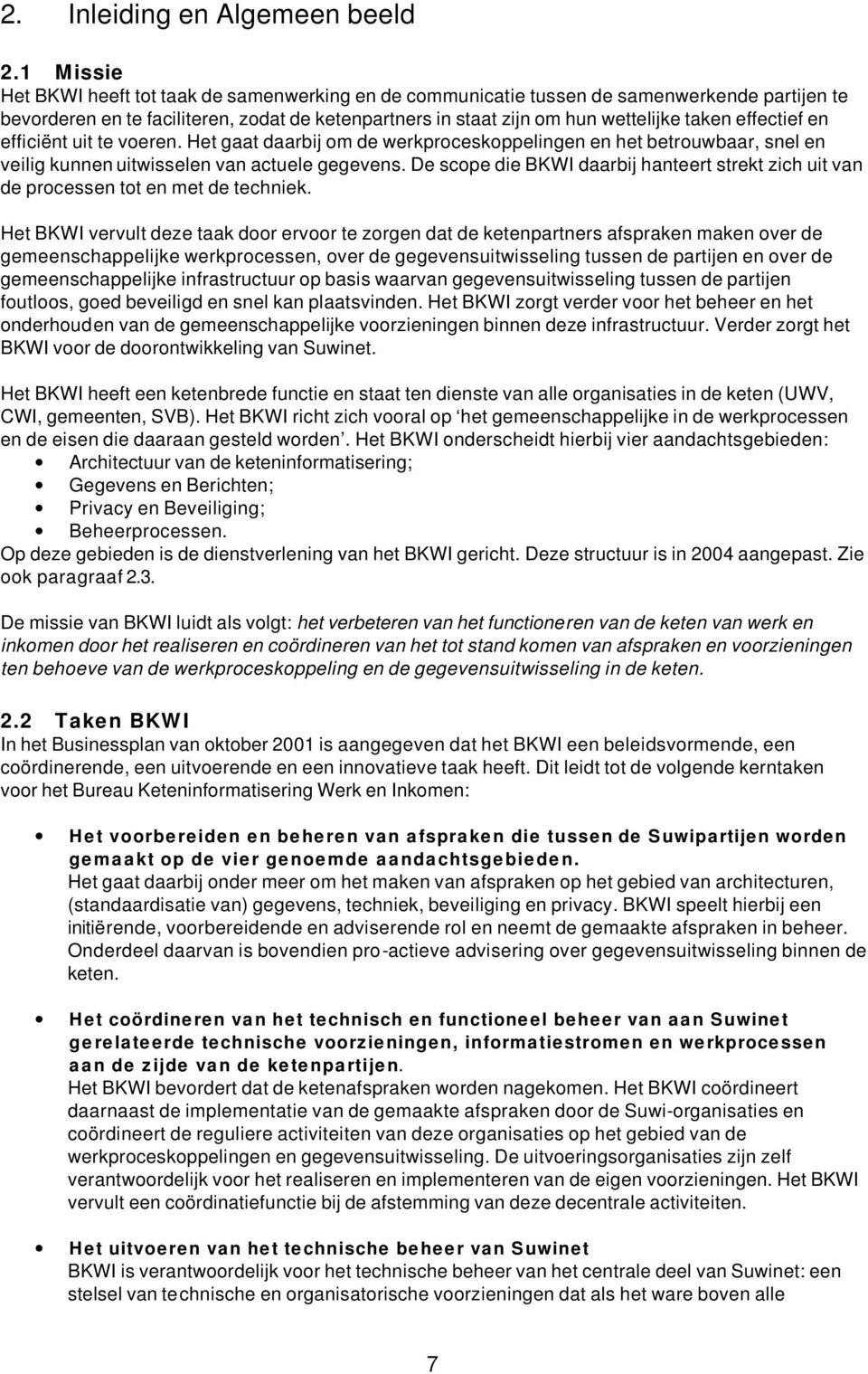 effectief en efficiënt uit te voeren. Het gaat daarbij om de werkproceskoppelingen en het betrouwbaar, snel en veilig kunnen uitwisselen van actuele gegevens.