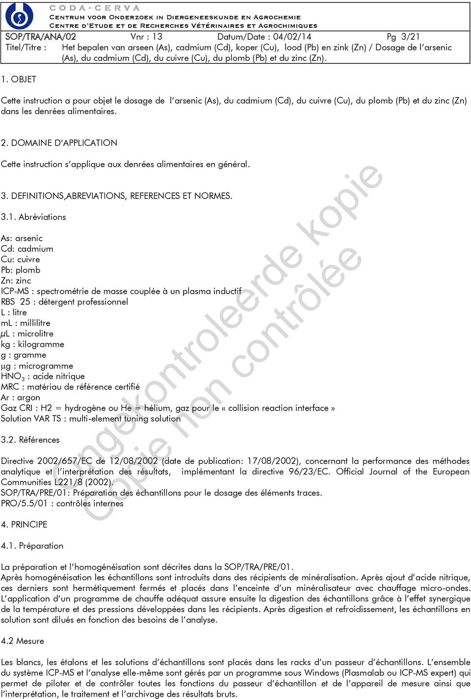 DOMAINE D APPLICATION Cette instruction s applique aux denrées alimentaires en général. 3. DEFINITIONS,ABREVIATIONS, REFERENCES ET NORMES. 3.1.