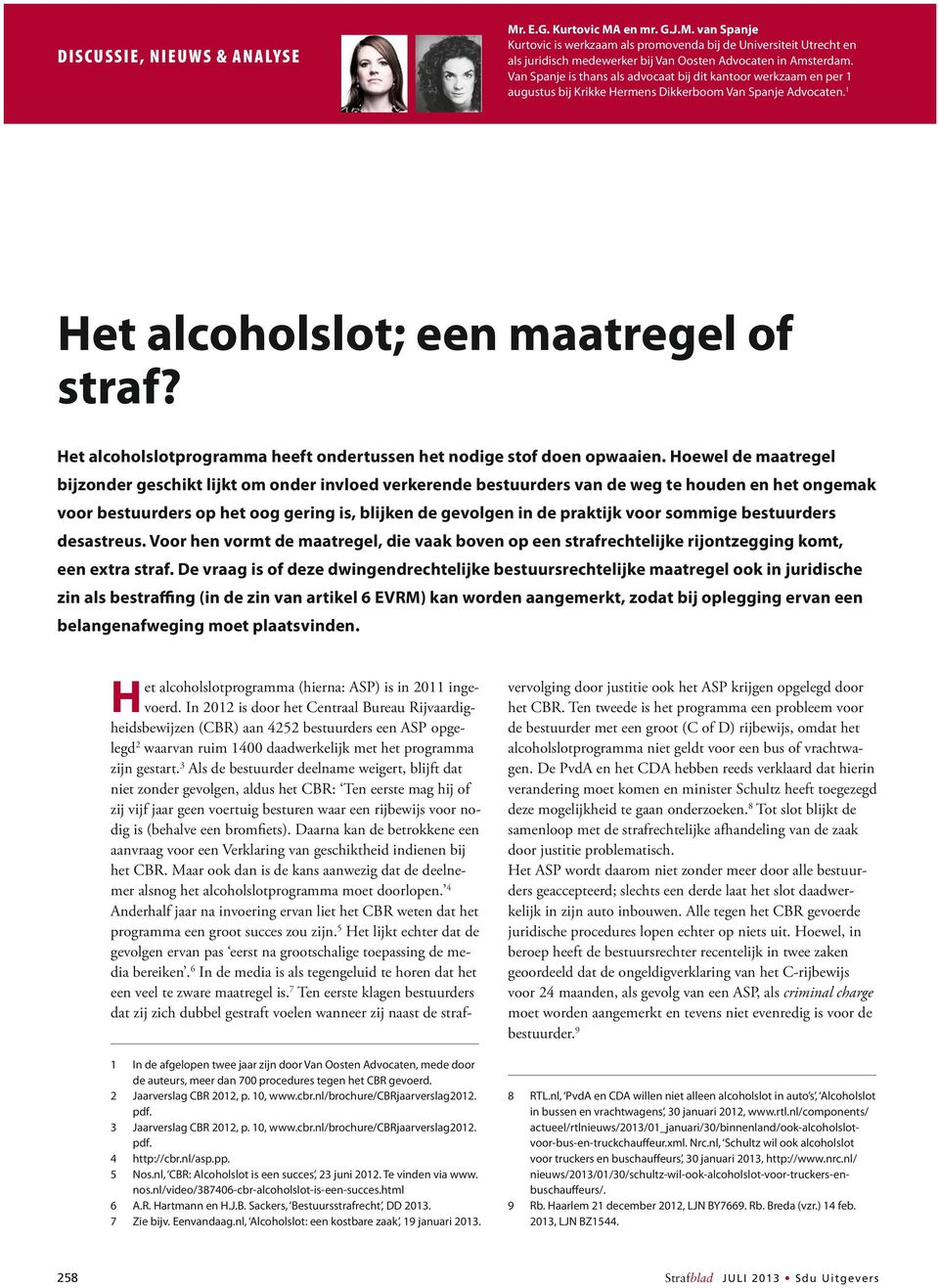 Het alcoholslotprogramma heeft ondertussen het nodige stof doen opwaaien.