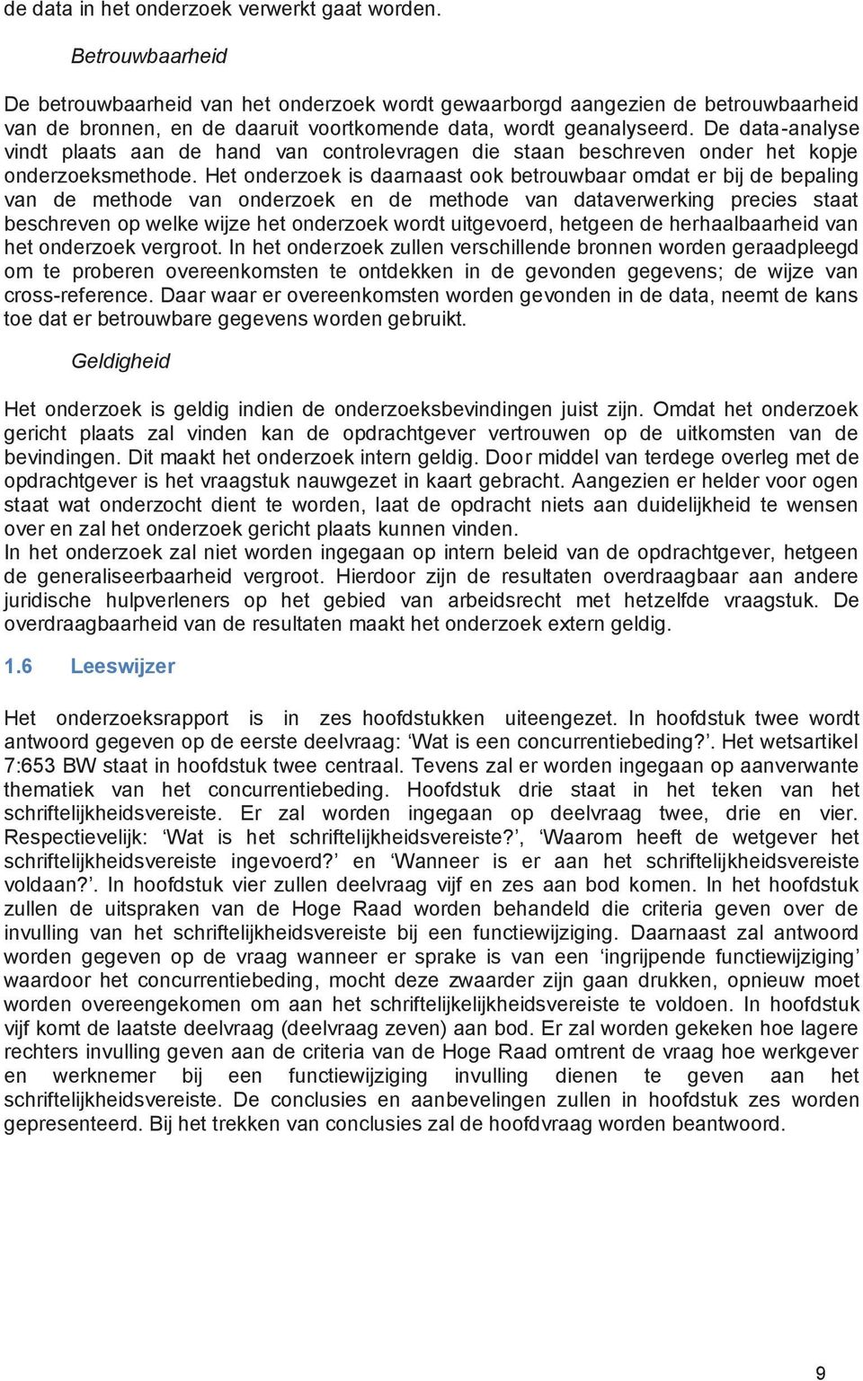 De data-analyse vindt plaats aan de hand van controlevragen die staan beschreven onder het kopje onderzoeksmethode.